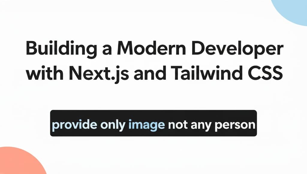 Building a Modern Developer Portfolio with Next.js and Tailwind CSS